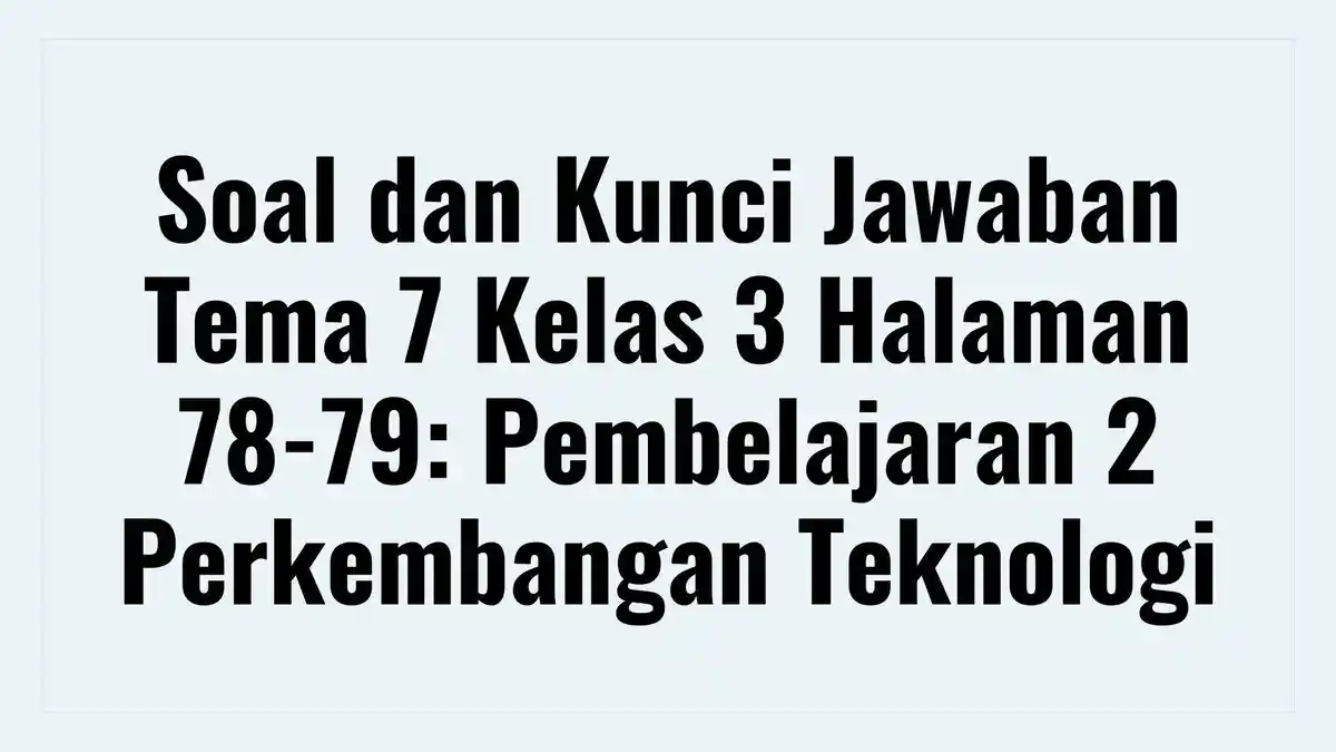 5 Soal Tema 7 Kelas 3 dan Kunci Jawaban yang Sering Keluar di Ulangan